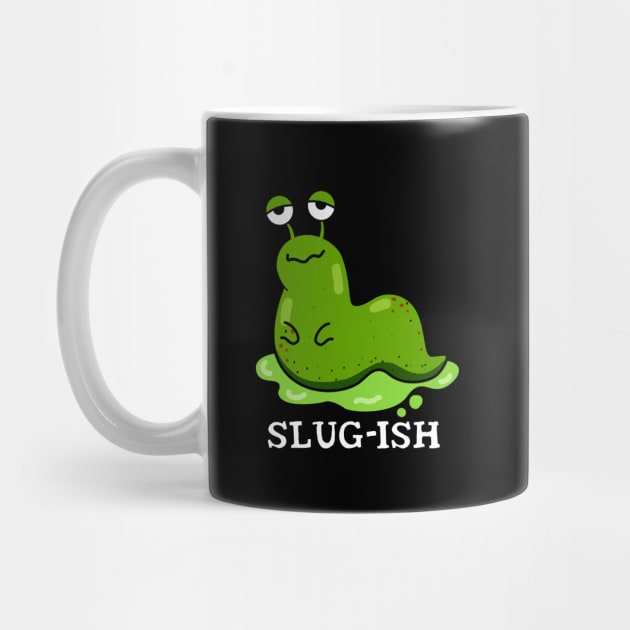 Slug-ish Cute Sluggish Slug Pun by punnybone